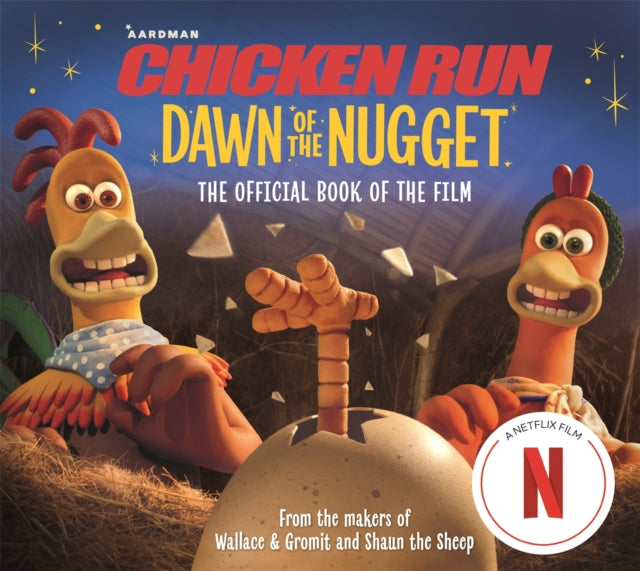 Book cover of: Chicken Run Dawn of the Nugget: The Official Book of the Film. By: Aardman Animations