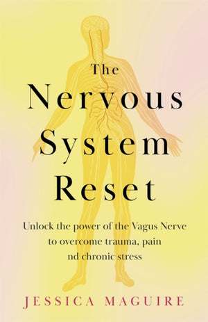 The Nervous System Reset, Overcome Pain, Trauma and Stress Using Your Vagus Nerve
