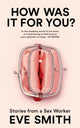 How Was It for You?, Stories from a Sex Worker 9781035024513 Eve Smith