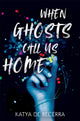 Book cover of: When Ghosts Call Us Home. By: Katya de Becerra