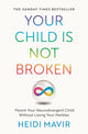 Book cover of: Your Child is Not Broken. By: Heidi Mavir