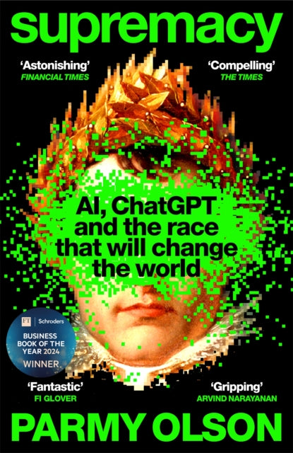 Supremacy, AI, ChatGPT and the race that will change the world 9781035038244 Parmy Olson