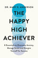 Happy High Achiever, 8 Essentials to Overcome Anxiety, Reduce Stress and Energize Yourself for Success 9781035053537 Mary Anderson