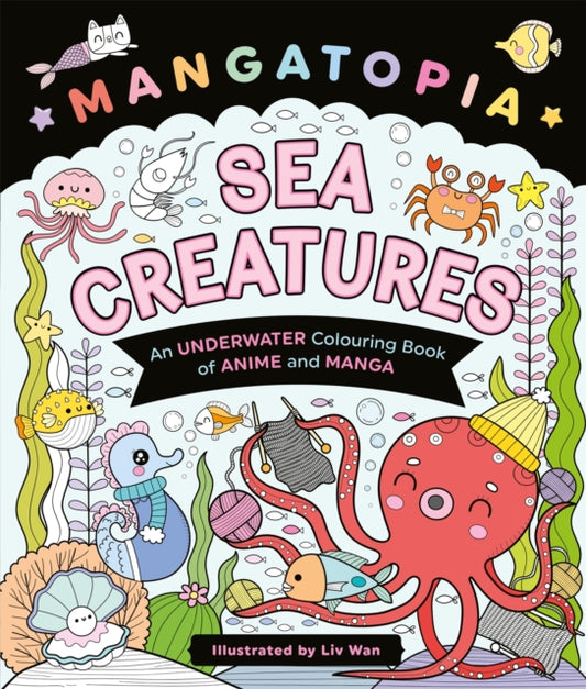 Mangatopia Sea Creatures, An Underwater Colouring Book of Anime and Manga 9781035083688 WAN, LIV (ILL)