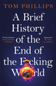 Brief History of the End of the F*cking World, The hilarious and fascinating new book from the international bestselling author of HUMANS 9781035402175 Tom Phillips