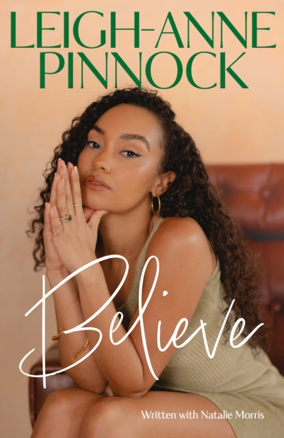 Believe, An empowering and honest memoir from Leigh-Anne Pinnock, member of one of the world's biggest girl bands, Little Mix. 9781035403493 Leigh-Anne Pinnock