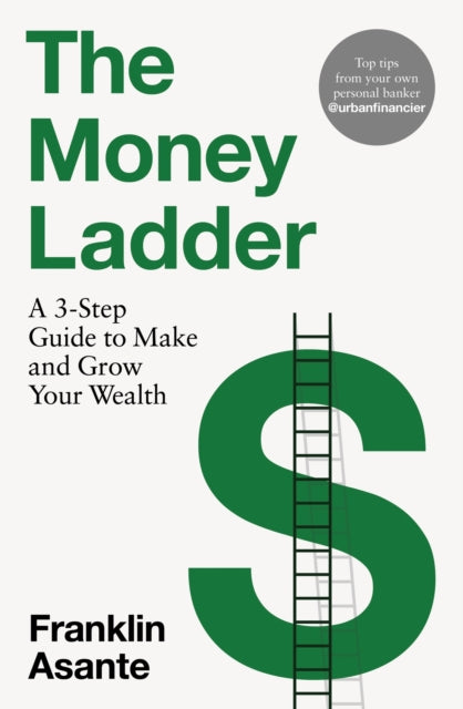 Money Ladder, A 3-step guide to make and grow your wealth - from Instagram's @urbanfinancier 9781035403943 Franklin Asante