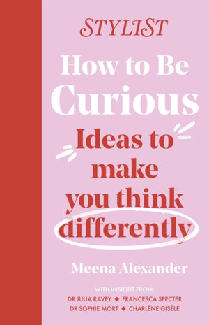 How to Be Curious, Ideas to make you think differently