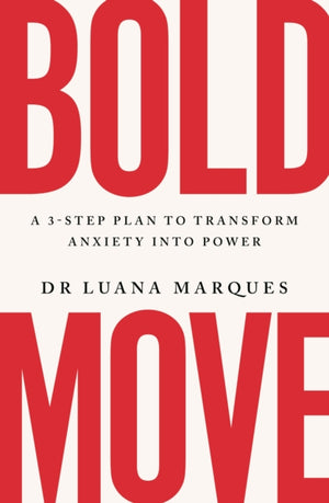 Bold Move, A 3-step plan to transform anxiety into power