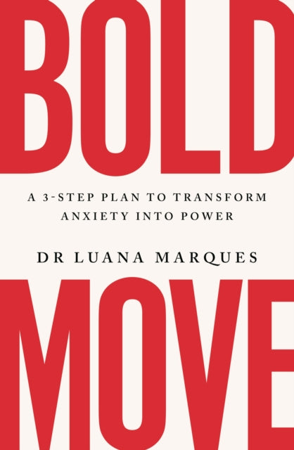 Bold Move, A 3-step plan to transform anxiety into power 9781035406609 Luana Marques