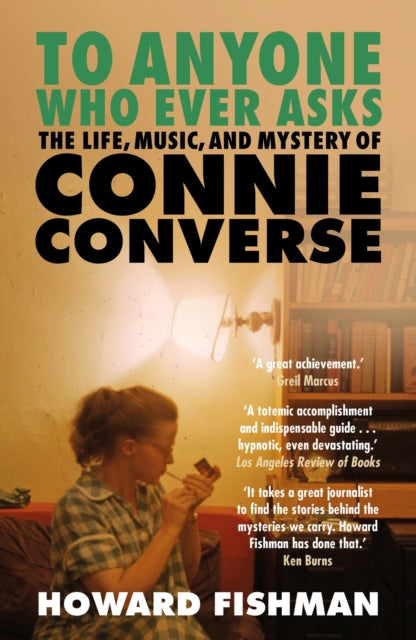 Book cover of: To Anyone Who Ever Asks: The Life, Music, and Mystery of Connie Converse. By: Howard Fishman