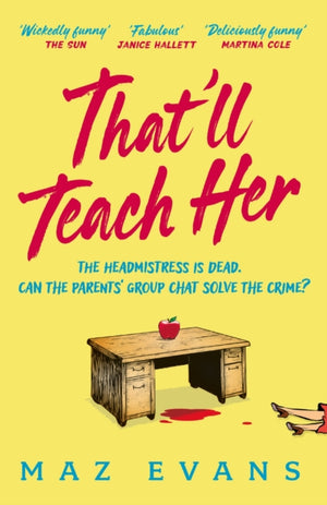 That'll Teach Her, One dead headmistress. Four suspects. Only the parents’ chat group can solve the crime...