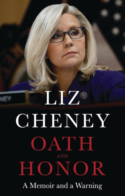Book cover of: Oath and Honor: the explosive inside story from the most senior Republican to stand up to Donald Trump. By: Liz Cheney