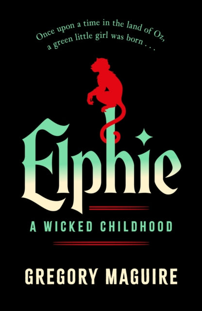 Elphie, the spellbinding prequel to WICKED, the bestselling book that inspired the movie 9781035416394 Gregory Maguire