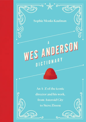 Wes Anderson Dictionary, An A–Z of the iconic director and his work, from Asteroid City to Steve Zissou