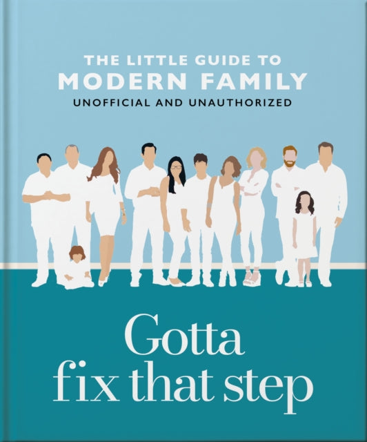 Book cover of: Gotta Fix That Step: The Little Guide to Modern Family