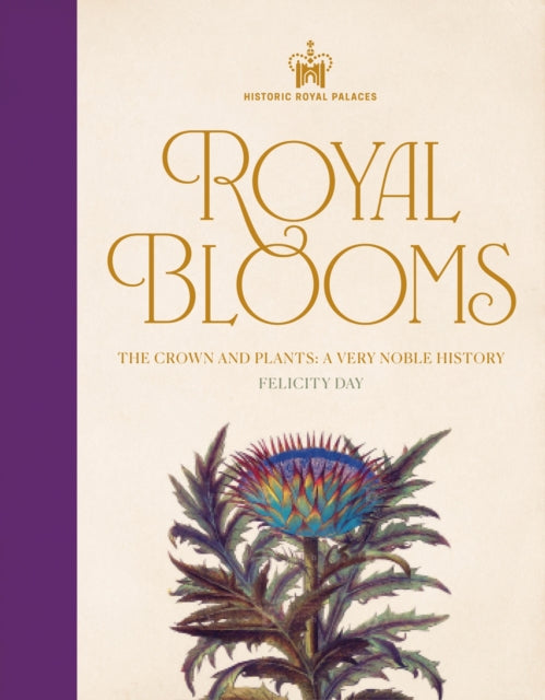 Historic Royal Palaces: Royal Blooms, The Crown and Plants: A Very Noble History 9781035423422 Felicity Day