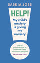 Book cover of: Help! My Child's Anxiety is Giving Me Anxiety