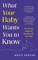 Book cover of: What Your Baby Wants You to Know. By: Marie Derome