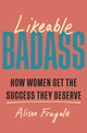 Book cover of: Likeable Badass. By: Alison Fragale