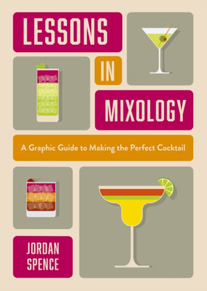 Lessons in Mixology, A Graphic Guide to Making the Perfect Cocktail