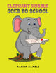 Book cover of: Elephant Hubble Goes to School