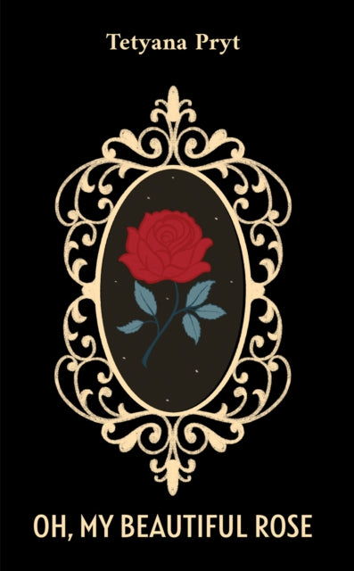 Book cover of: Oh, My Beautiful Rose. By: Tetyana Pryt