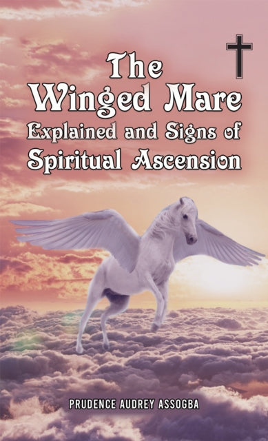 Book cover of: Winged Mare Explained and Signs of Spiritual Ascension