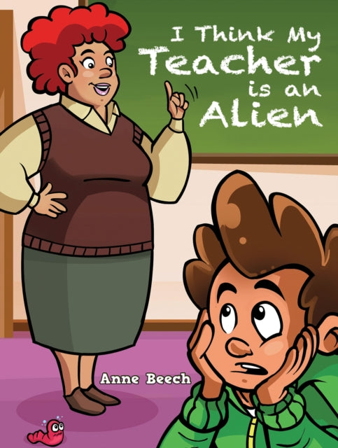 Book cover of: I Think My Teacher Is an Alien. By: Anne Beech