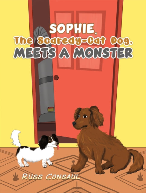 Book cover of: Sophie, The Scaredy-Cat Dog, Meets a Monster. By: Russ Consaul