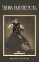 Book cover of: Dog That Ate Its Tail. By: Mark Grundy