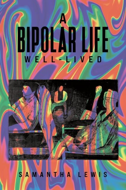 Book cover of: Bipolar Life Well-Lived. By: Samantha Lewis