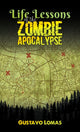 Book cover of: Life Lessons of the Zombie Apocalypse. By: Gustavo Lomas