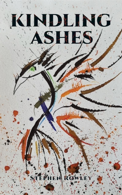Book cover of: Kindling Ashes. By: Stephen Rowley