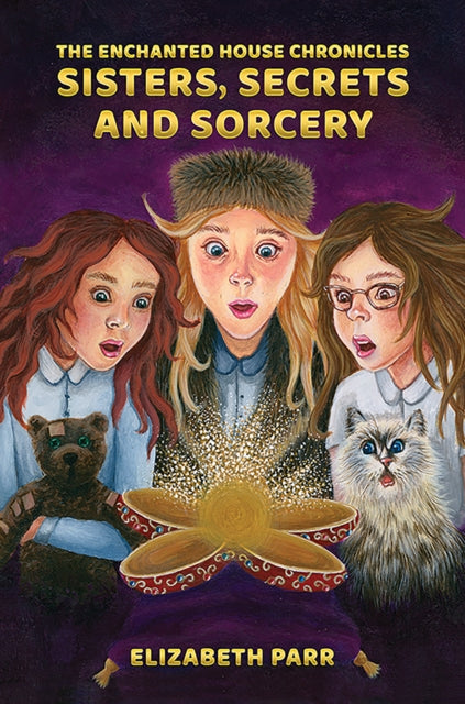Book cover of: Enchanted House Chronicles: Sisters, Secrets and Sorcery. By: Elizabeth Parr