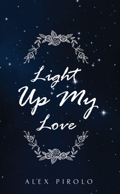 Book cover of: Light Up My Love. By: Alex Pirolo