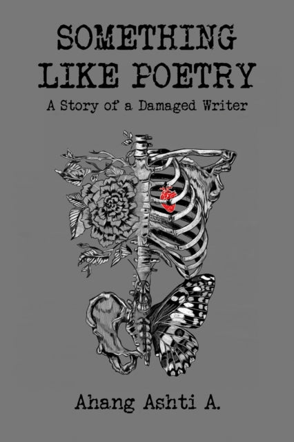 Book cover of: Something Like Poetry – A Story of a Damaged Writer. By: Ahang Ashti a