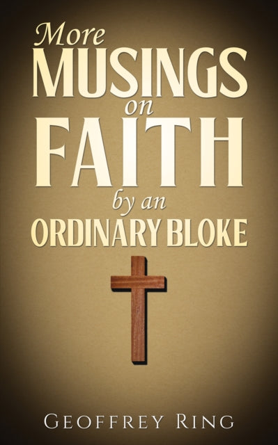 Book cover of: More Musings on Faith by an Ordinary Bloke. By: Geoffrey Ring