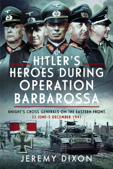 Book cover of: Hitler’s Heroes During Operation Barbarossa. By: Jeremy Dixon