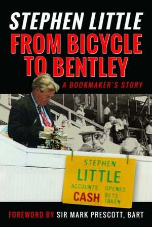 From Bicycle to Bentley, A Bookmaker's Story, by Stephen Little
