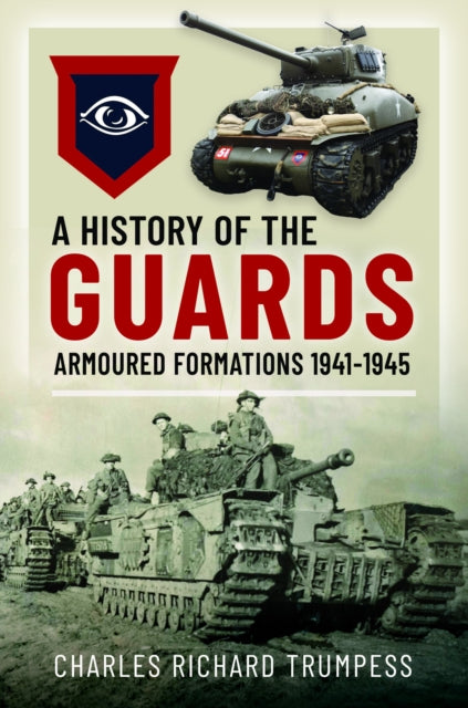 Book cover of: History of the Guards Armoured Formations 1941-1945. By: Charles Richard Trumpess