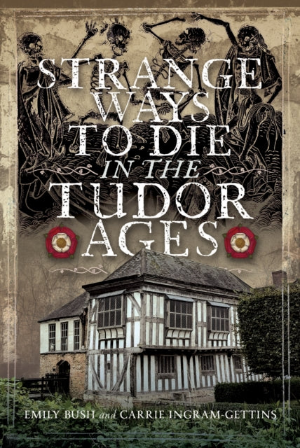 Strange Ways To Die in the Tudor Ages 9781036108731 Emily Bush