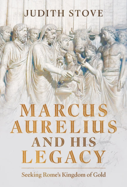 Book cover of: Marcus Aurelius and his Legacy. By: Judith Stove