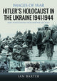 Book cover of: Hitler’s Holocaust in the Ukraine 1941-1944
