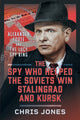 Book cover of: Spy Who Helped the Soviets Win Stalingrad and Kursk. By: Chris Jones