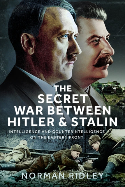Secret War Between Hitler and Stalin, Intelligence and Counterintelligence on the Eastern Front 9781036122102 Norman Ridley