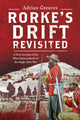 Rorke's Drift Revisited, A New Account of the Most Famous Battle of the Anglo-Zulu War 9781036122157 Adrian Greaves