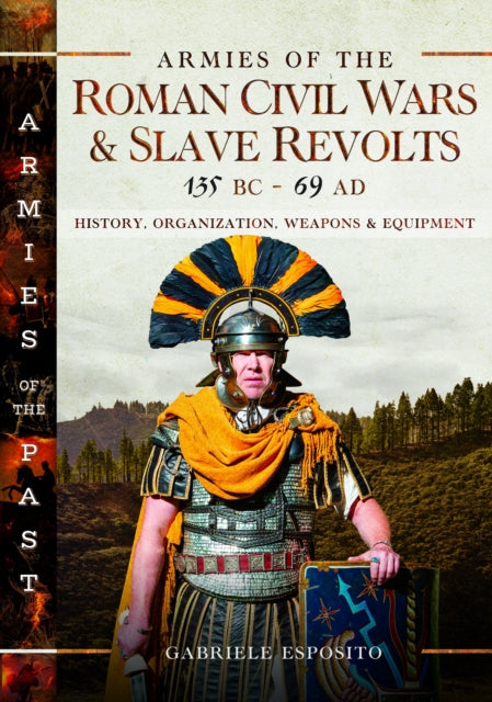 Armies of the Roman Civil Wars and Slave Revolts, 135 BC–AD 69