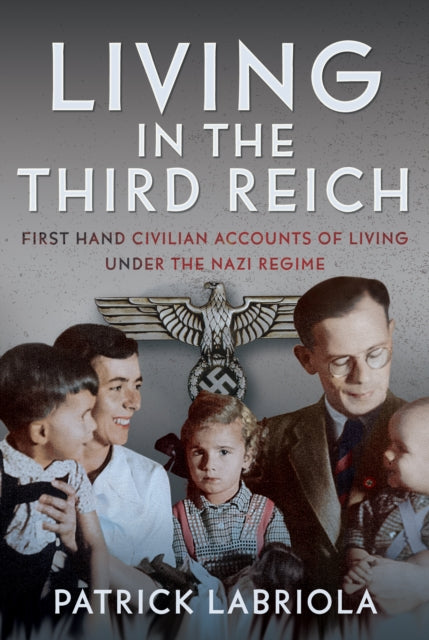 Living in the Third Reich, First hand civilian accounts of living under the Nazi Regime