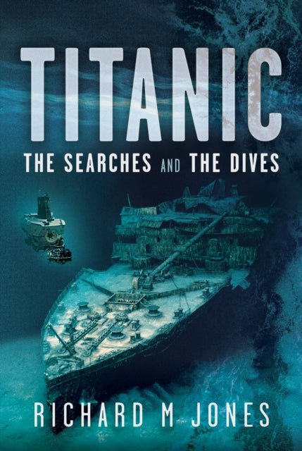 Book cover of: Titanic: The Searches and the Dives. By: Richard M. Jones
